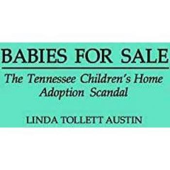 Babies for Sale: The Tennessee Children's Home Adoption Scandal - A Comprehensive Investigation by Linda Tollett Austin