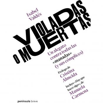 Violadas o muertas: Un alegato contra todas las manadas - Isabel Valdés