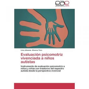 Evaluación psicomotriz vivenciada a niños autistas: Instrumento de evaluación psicomotriz a niños y niñas con trastorno del espectro autista desde la perspectiva vivencial