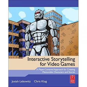 Interactive Storytelling for Video Games: A Player-Centered Approach to Creating Memorable Characters and Stories