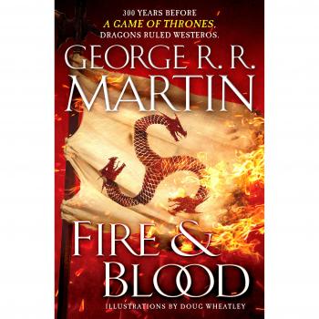 Fire & Blood: 300 Years Before A Game of Thrones
