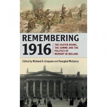 Recuerdos de 1916: La Revuelta de Pascua, el Somme y la Política de la Memoria en Irlanda - Libro Tapa Dura