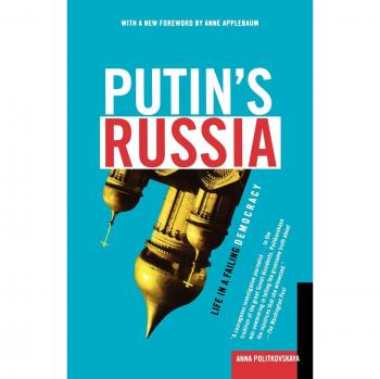 Putin's Russia: Life in a Failing Democracy by Anna Politkovskaya - Political Analysis Book