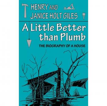 A Little Better Than Plumb: Biography of a House - Home Improvement Book