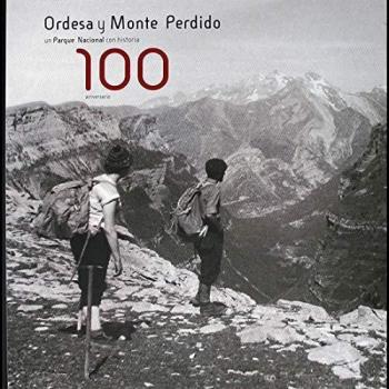 100 ANIVERSARIO. ORDESA Y MONTE PERDIDO, UN PARQUE NACIONAL CON HISTORIA.