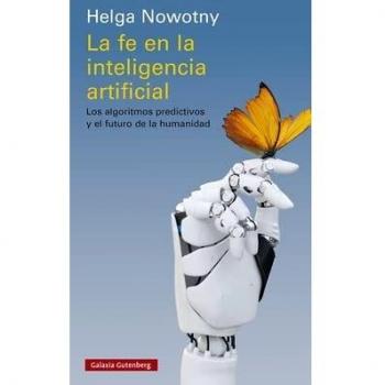 La fe en la inteligencia artificial: Los algoritmos predictivos y el futuro de la humanidad (Ensayo
