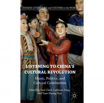 Listening to China's Cultural Revolution: Music, Politics, and Cultural Continuities
