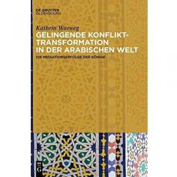 Gelingende Konflikttransformation in der arabischen Welt: Die Mediationserfolge der Könige