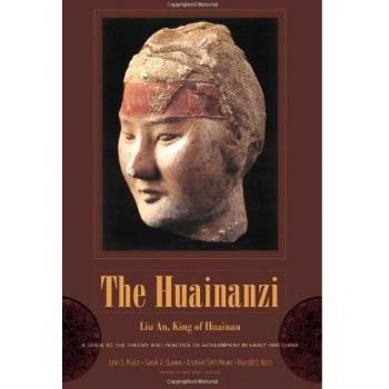 The Huainanzi: A Guide to the Theory and Practice of Government in Early Han China, by Liu An, King of Huainan