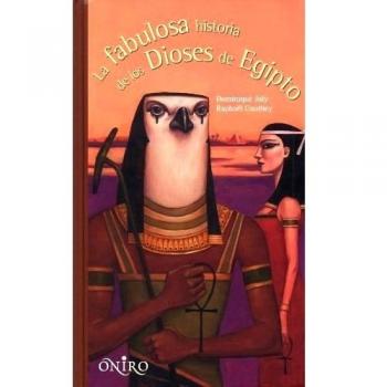 La fabulosa historia de los dioses de Egipto - Dominique Joly