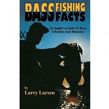 Bass Fishing Facts: An Angler's Guide to Bass Lifestyles and Behavior by Larry Larsen