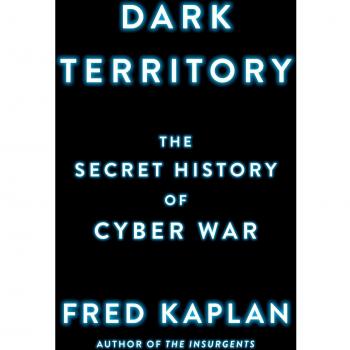 Dark Territory: The Secret History of Cyber War