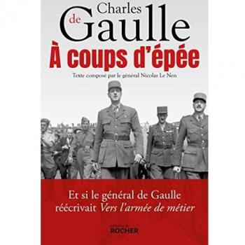 A coups d'épée: Et si le général de Gaulle réécrivait Vers l'armée de métier...
