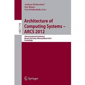 Architecture of Computing Systems - ARCS 2012: 25th International Conference, Munich, Germany, February 28 - March 2, 2012. Proceedings: 7179