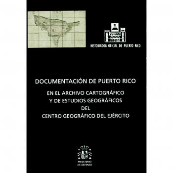 Documentación de Puerto Rico en el Archivo Cartográfico y de Estudios Geográficos del Centro Geográfico del Ejército