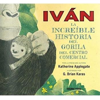 Iván: La verdadera historia del gorila del centro comercial - Katherine Applegate