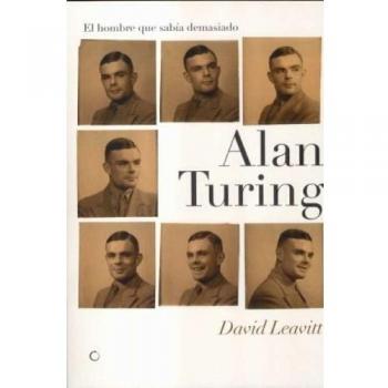 Alan Turing. El hombre que sabía demasiado: Alan Turing y la invención de la computadora - David Leavitt