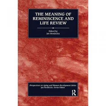 The Meaning of Reminiscence and Life Review