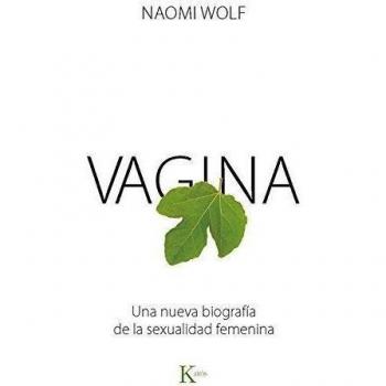 Vagina: Una nueva biografía de la sexualidad femenina - Wolf Naomi