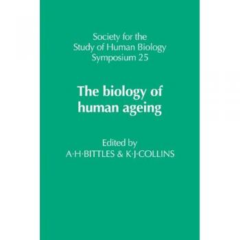 La Biología del Envejecimiento Humano (Serie de Simposios de la Sociedad para el Estudio de la Biología Humana, Volumen 25)