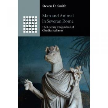 Hombre y Animal en Roma Severiana: La Imaginación Literaria de Claudio Aelianus (Cultura Griega en el Mundo Romano) - Edición en Rústica