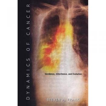 Princeton Series in Evolutionary Biology: Dynamics of Cancer - Incidence, Inheritance, and Evolution by Steven A. Frank