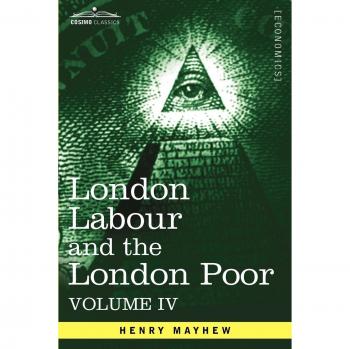 Ciclópeida del Trabajo y la Pobreza en Londres: Condiciones y Ganancias de los Trabajadores, Inempleables y Desocupados - Edición en Rústica