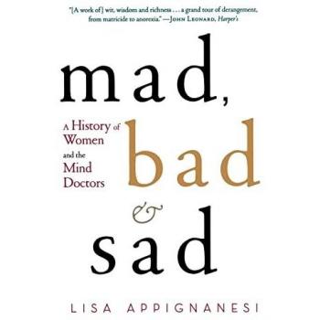 Mad, Bad and Sad: A History of Women and the Mind Doctors