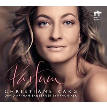 Christiane Karg: Parfum - CHRISTIANE KARG DAVID AFKHAM BAMBERGER SYMPHONIKER