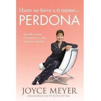 Forgive Yourself: Take Control of Your Life Through Forgiveness by Joyce Meyer