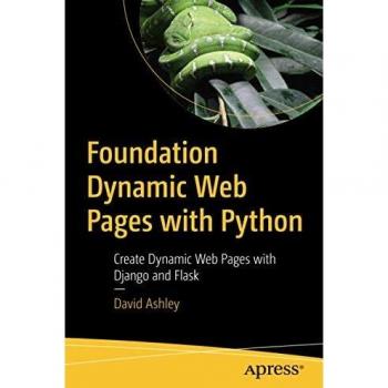Foundation Dynamic Web Pages with Python: Create Dynamic Web Pages with Django and Flask
