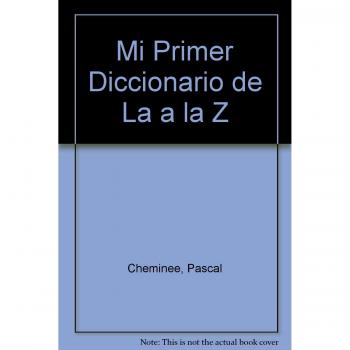 Mi Primer Diccionario de la A a la Z/ My First Dictionary from A to Z