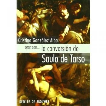 Orar con... la conversión de Saulo de Tarso