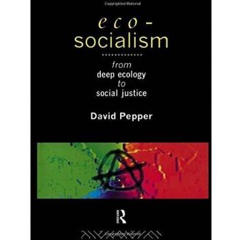 Eco-Socialism: From Deep Ecology to Social Justice