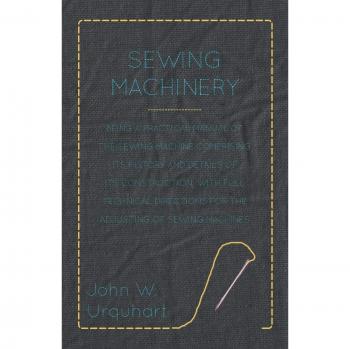 Sewing Machine Manual: Comprehensive Guide to History, Construction, and Adjustment Techniques