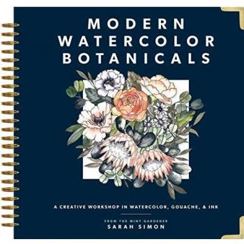 Modern Watercolor Botanicals: a Creative Workshop in Watercolor, Gouache, & Ink