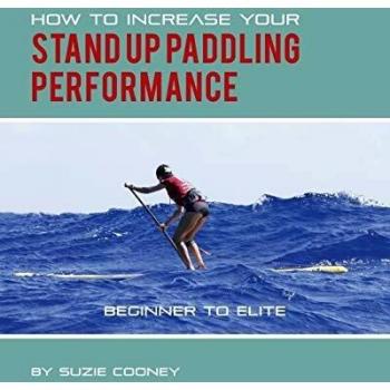 How to Increase Your Stand Up Paddling Performance