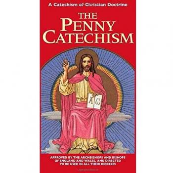 The Penny Catechism: A Catechism of Christian Doctrine