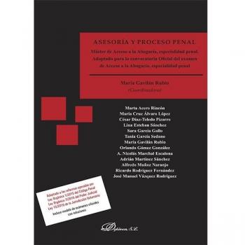 Asesoría y Proceso Penal. Máster de Acceso a la Abogacía, especialidad penal. Adaptado para la convocatoria Oficial del examen de Acceso a la Abogacía, especialidad penal