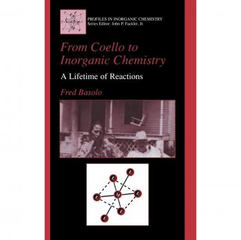 Profiles in Inorganic Chemistry: From Coello to Inorganic Chemistry - A Lifetime of Reactions by Fred Basolo