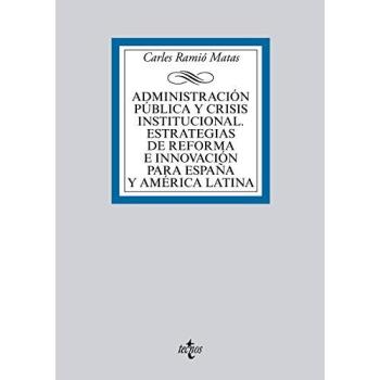 Administración pública y crisis institucional. Estrategias de reforma e innovación para España y América Latina