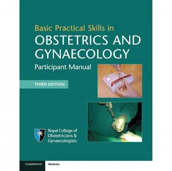 Basic Practical Skills in Obstetrics and Gynaecology: Participant Manual
