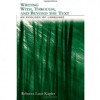 Writing With, Through, and Beyond the Text: An Ecology of Language