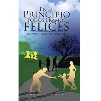Libro de Autoayuda: En el Principio Todos Éramos Felices - Redescubre tu Felicidad
