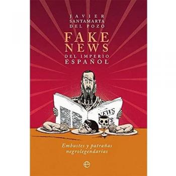 Fake news del Imperio español: Embustes y patrañas negrolegendarias