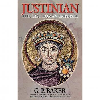 Justinian: The Final Roman Monarch - Historical Biography