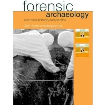 Forensic Archaeology Advances in Theory and Practice: Advances in Theory and Practice