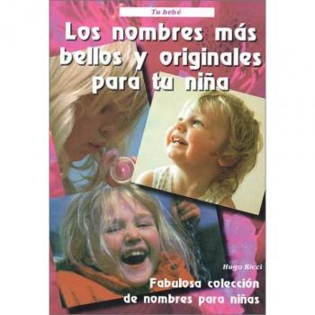 Nombres Mas Bellos Y Originales Para Tu Nina/most Beautiful And Original Names For Girls