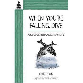When You're Falling, Dive - Acceptance, Freedom and Possibility: Going Beyond Self-Hate