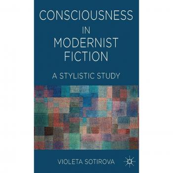 Consciousness in Modernist Fiction: A Stylistic Study